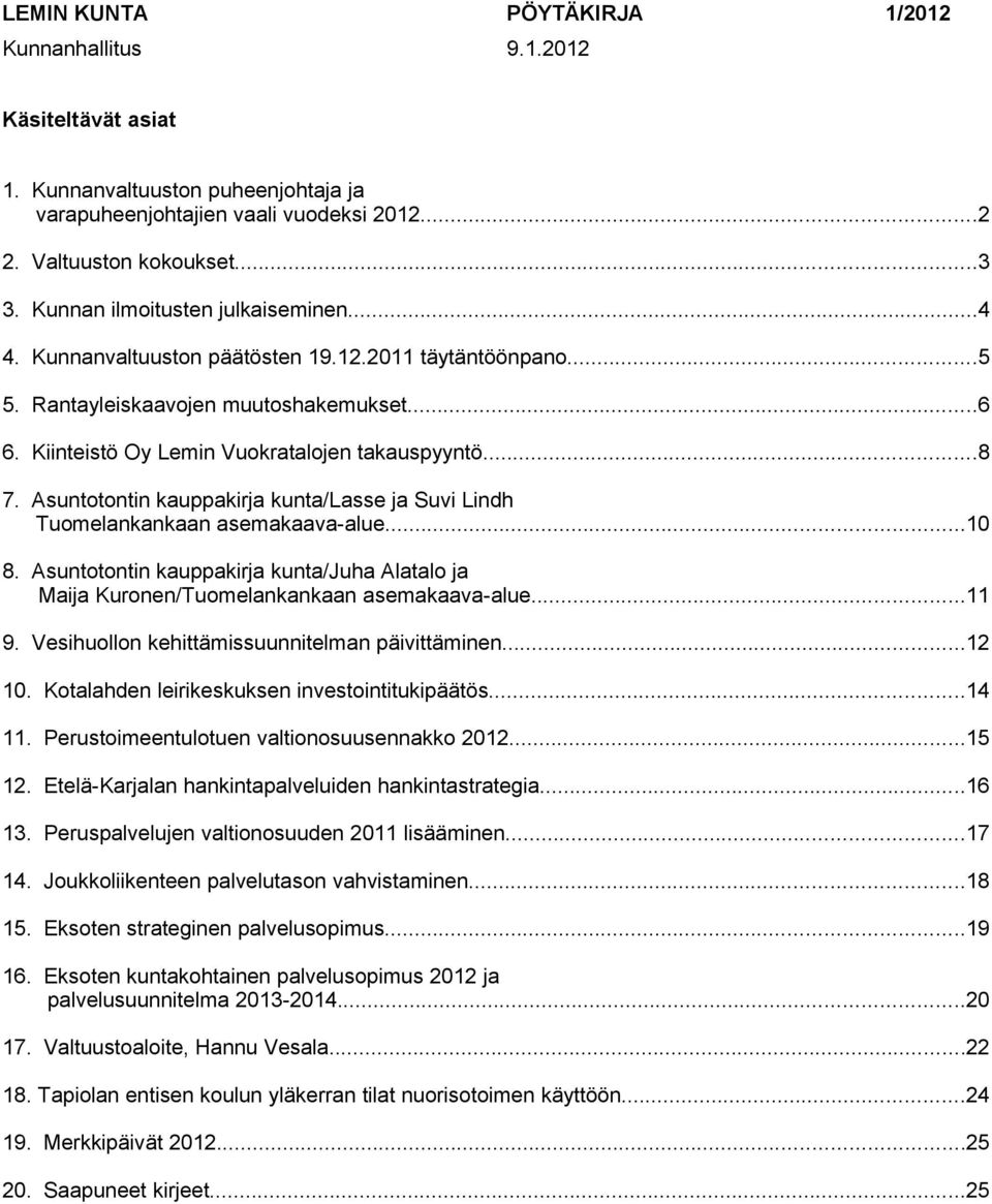 Asuntotontin kauppakirja kunta/lasse ja Suvi Lindh Tuomelankankaan asemakaava-alue...10 8. Asuntotontin kauppakirja kunta/juha Alatalo ja Maija Kuronen/Tuomelankankaan asemakaava-alue...11 9.