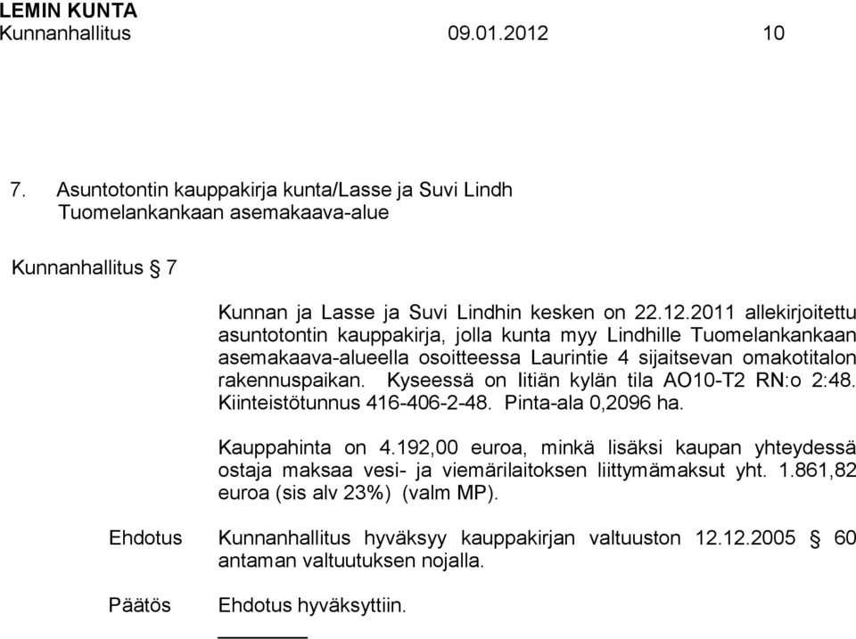 2011 allekirjoitettu asuntotontin kauppakirja, jolla kunta myy Lindhille Tuomelankankaan asemakaava-alueella osoitteessa Laurintie 4 sijaitsevan omakotitalon rakennuspaikan.