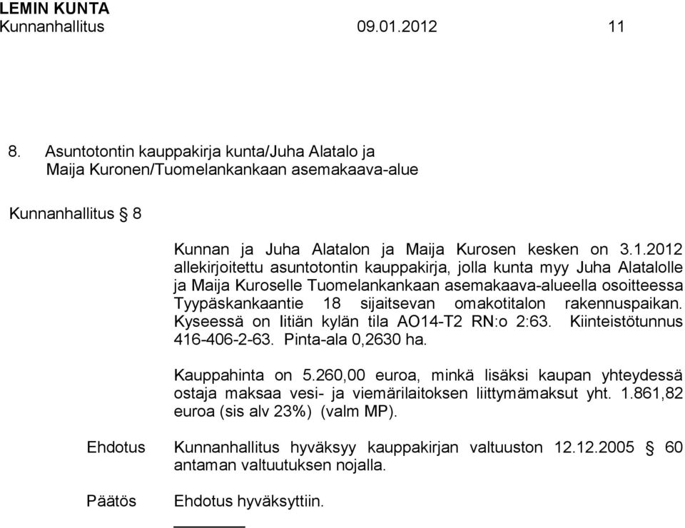 2012 allekirjoitettu asuntotontin kauppakirja, jolla kunta myy Juha Alatalolle ja Maija Kuroselle Tuomelankankaan asemakaava-alueella osoitteessa Tyypäskankaantie 18 sijaitsevan omakotitalon