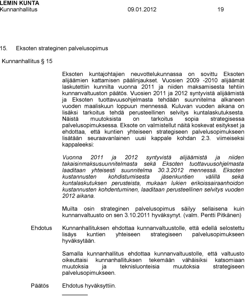 Vuosien 2011 ja 2012 syntyvistä alijäämistä ja Eksoten tuottavuusohjelmasta tehdään suunnitelma alkaneen vuoden maaliskuun loppuun mennessä.