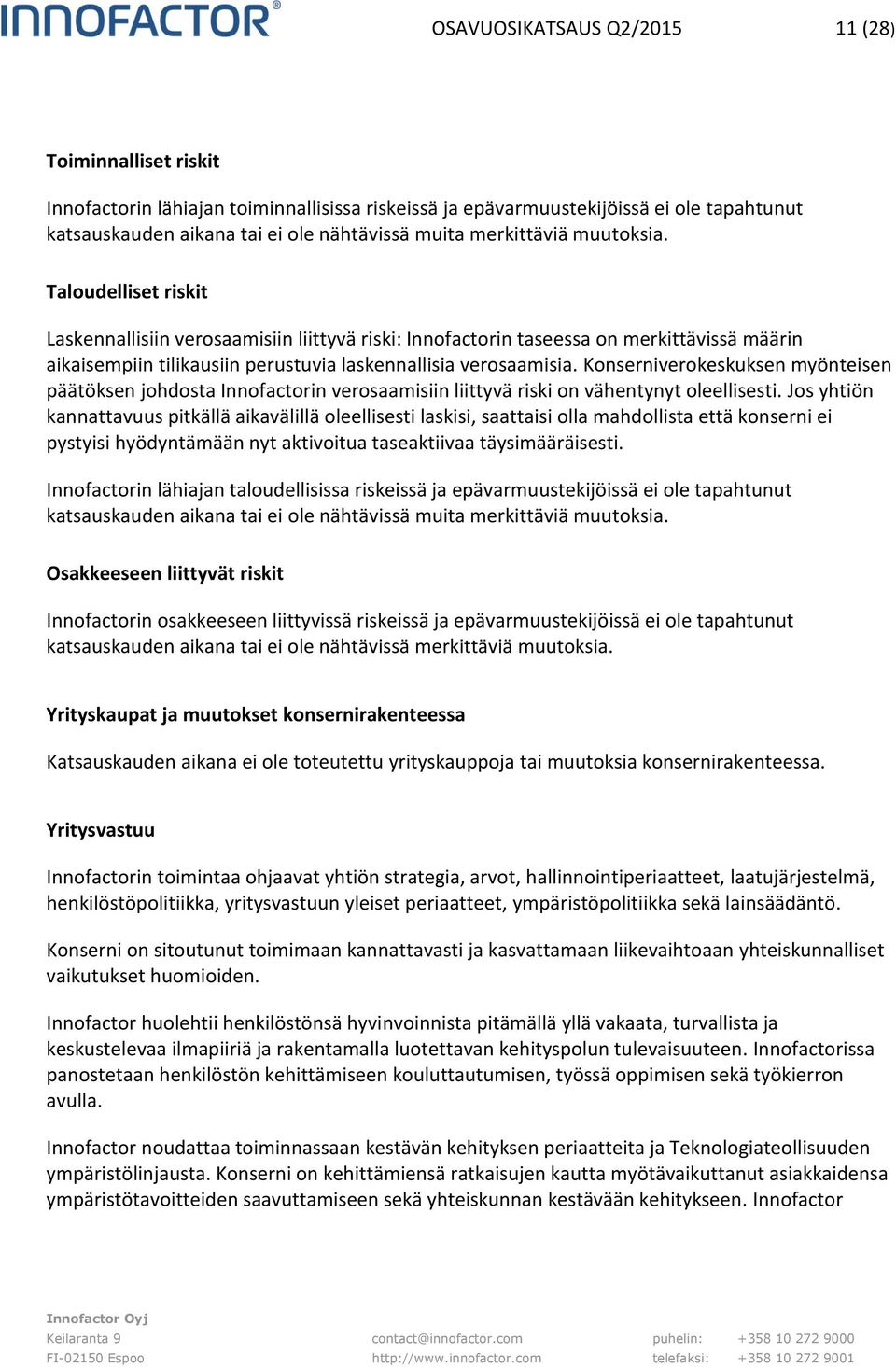 Konserniverokeskuksen myönteisen päätöksen johdosta Innofactorin verosaamisiin liittyvä riski on vähentynyt oleellisesti.