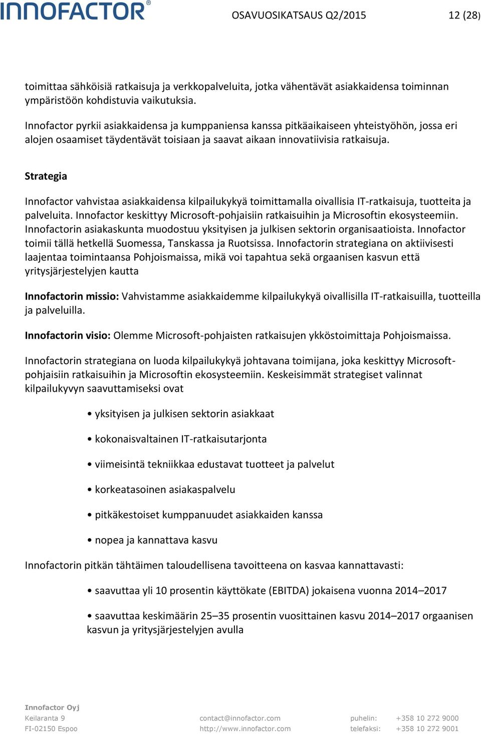 Strategia Innofactor vahvistaa asiakkaidensa kilpailukykyä toimittamalla oivallisia IT-ratkaisuja, tuotteita ja palveluita.