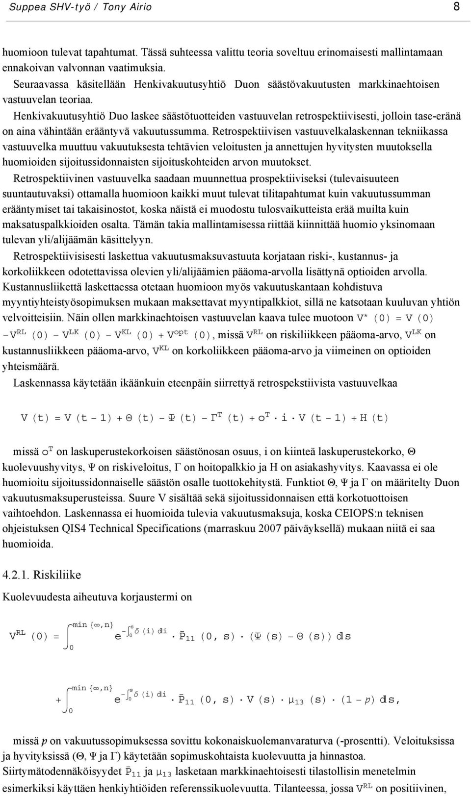 Henkivakuutusyhtiö Duo laskee säästötuotteiden vastuuvelan retrospektiivisesti, jolloin tase-eränä on aina vähintään erääntyvä vakuutussumma.