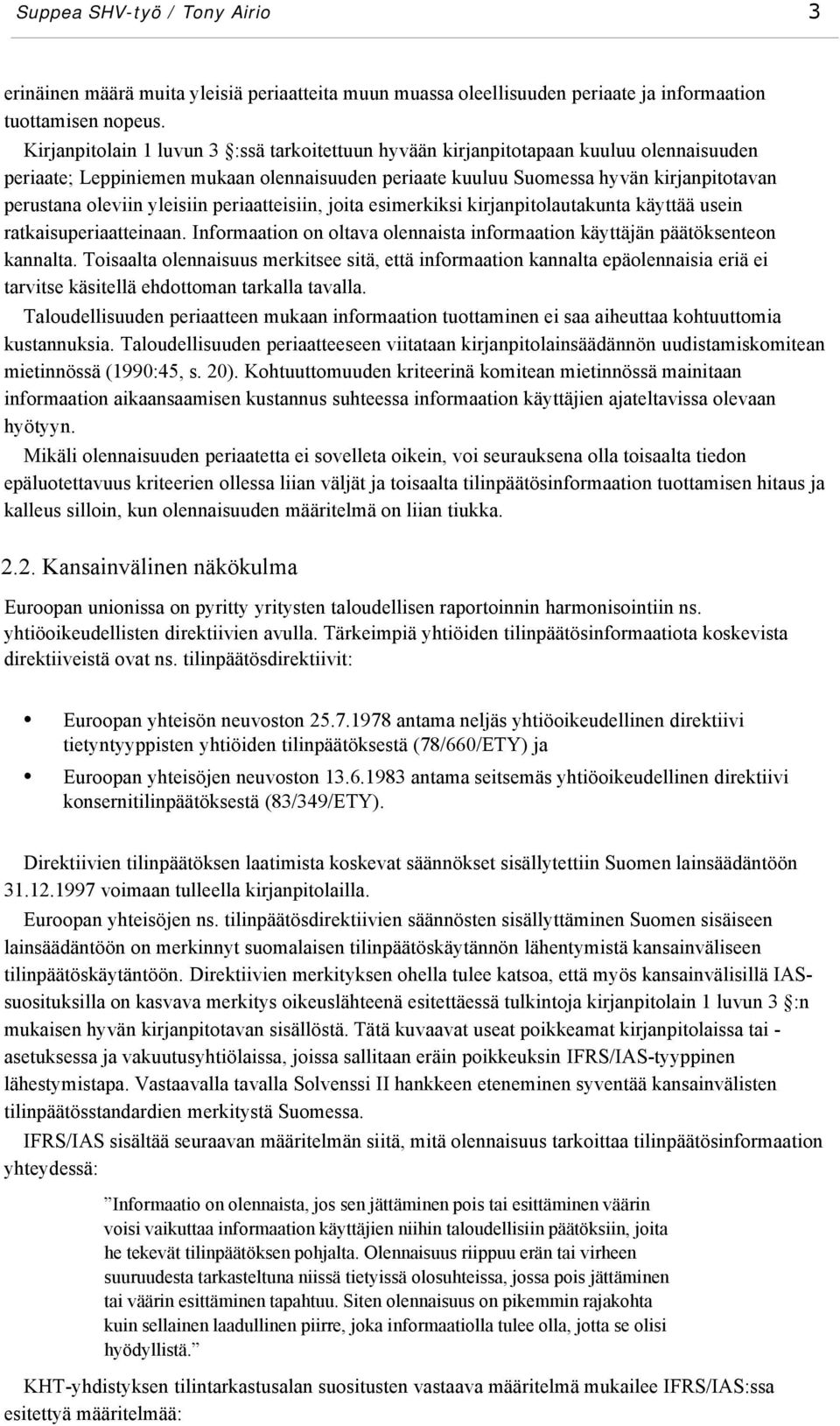 yleisiin periaatteisiin, joita esimerkiksi kirjanpitolautakunta käyttää usein ratkaisuperiaatteinaan. Informaation on oltava olennaista informaation käyttäjän päätöksenteon kannalta.