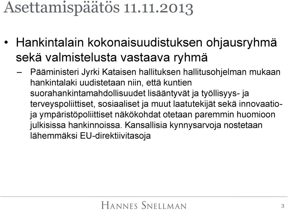 hallituksen hallitusohjelman mukaan hankintalaki uudistetaan niin, että kuntien suorahankintamahdollisuudet lisääntyvät ja