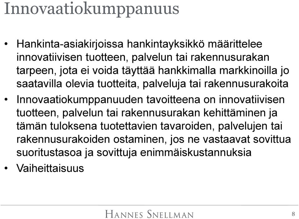 Innovaatiokumppanuuden tavoitteena on innovatiivisen tuotteen, palvelun tai rakennusurakan kehittäminen ja tämän tuloksena