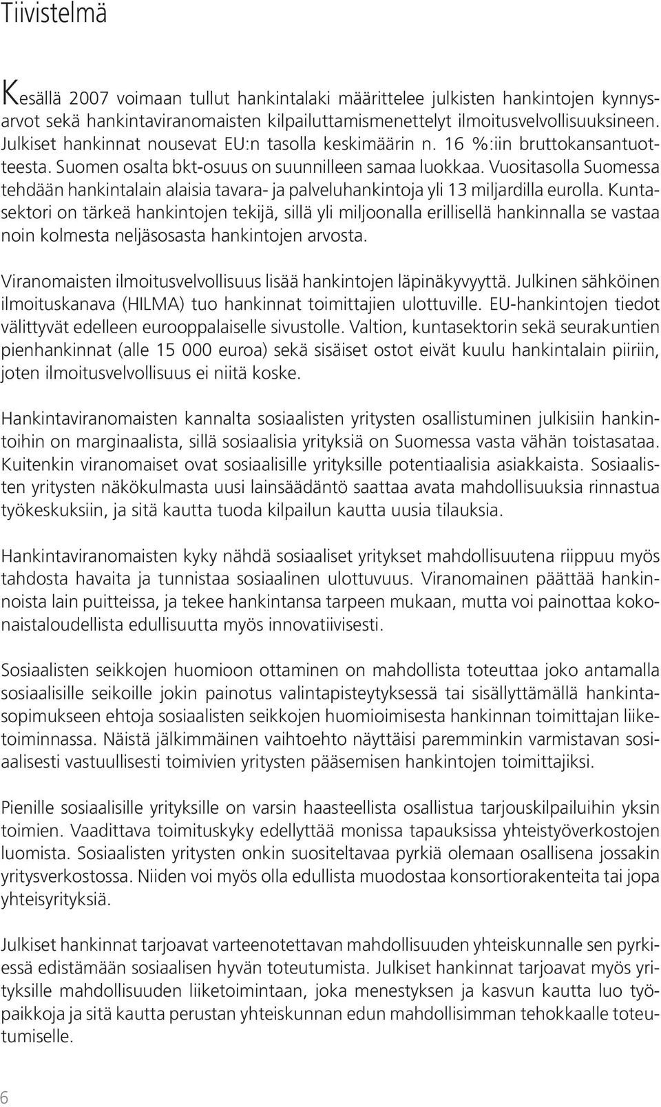 Vuositasolla Suomessa tehdään hankintalain alaisia tavara- ja palveluhankintoja yli 13 miljardilla eurolla.