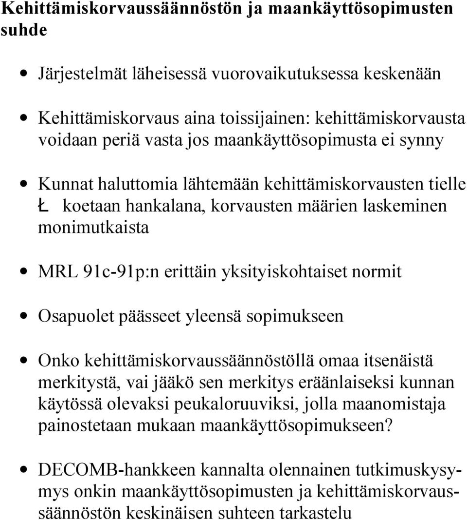 normit Osapuolet päässeet yleensä sopimukseen Onko kehittämiskorvaussäännöstöllä omaa itsenäistä merkitystä, vai jääkö sen merkitys eräänlaiseksi kunnan käytössä olevaksi peukaloruuviksi, jolla