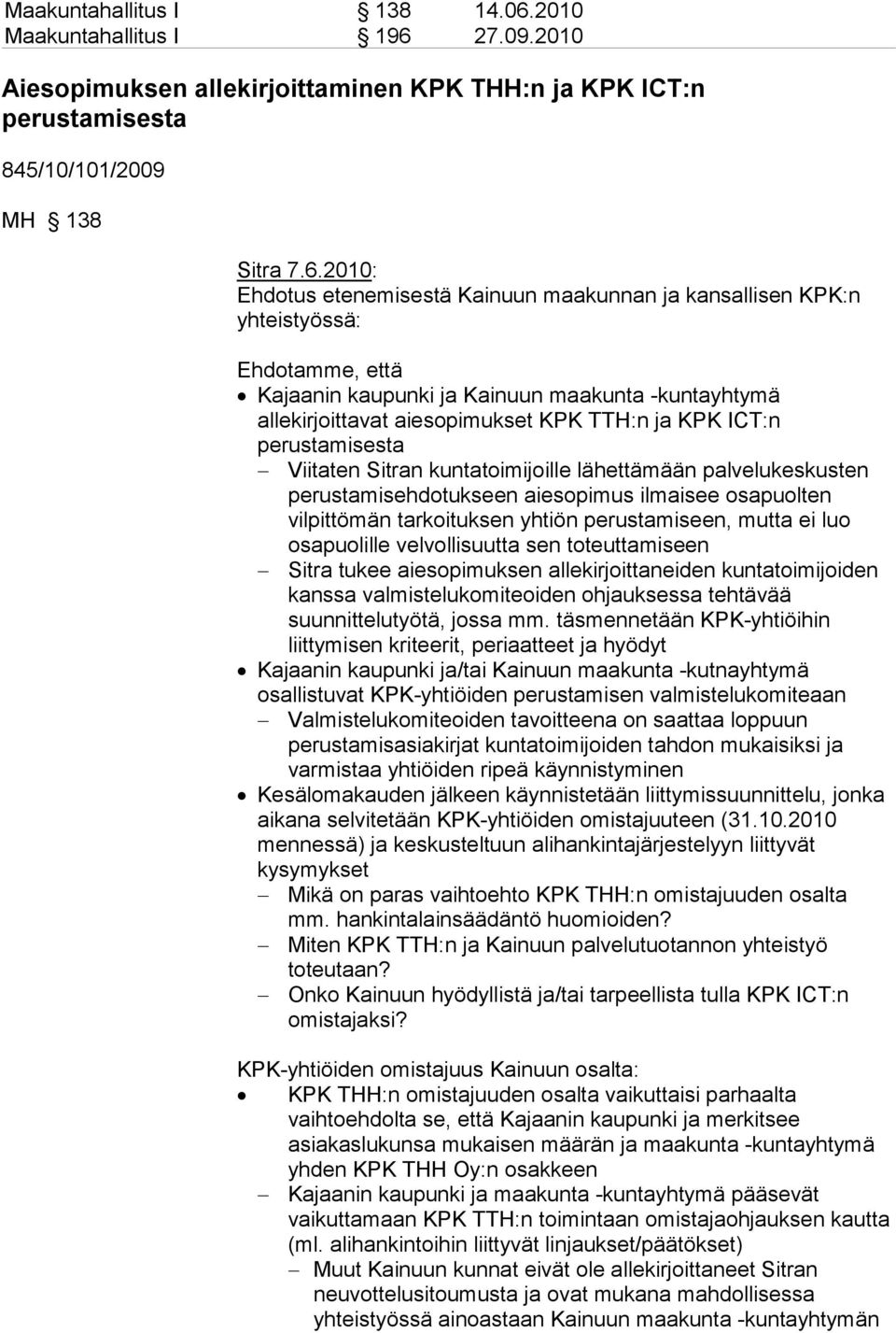 27.09.2010 Aiesopimuksen allekirjoittaminen KPK THH:n ja KPK ICT:n perustamisesta 845/10/101/2009 MH 138 Sitra 7.6.