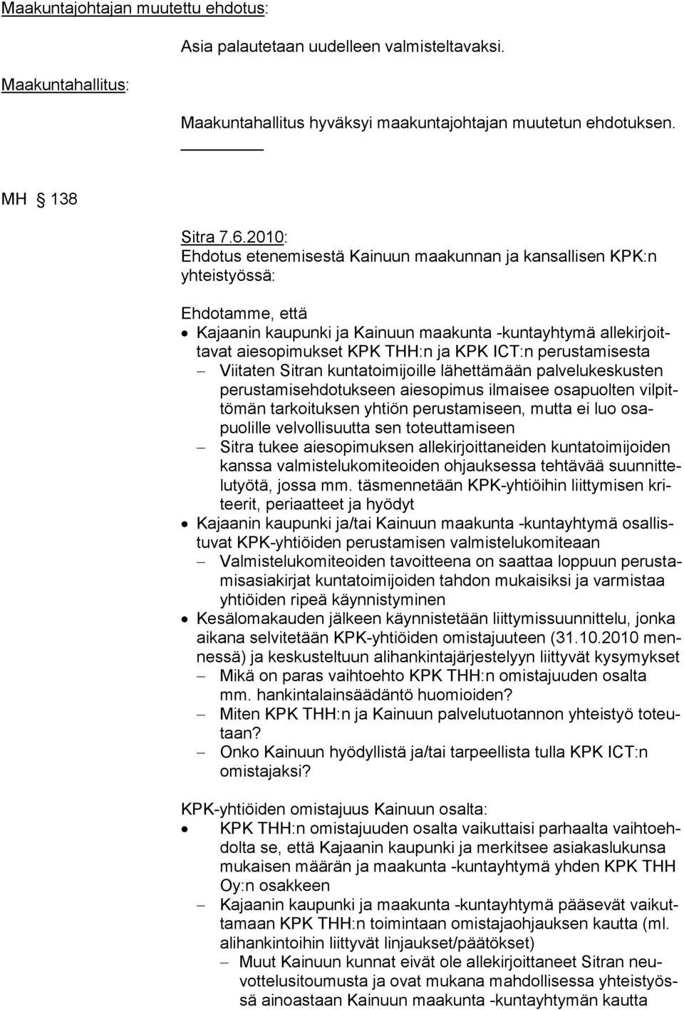 ICT:n perustamisesta Viitaten Sitran kuntatoimijoille lähettämään palvelukeskusten perustamisehdotukseen aiesopimus ilmaisee osapuolten vilpittömän tarkoituksen yhtiön perustamiseen, mutta ei luo