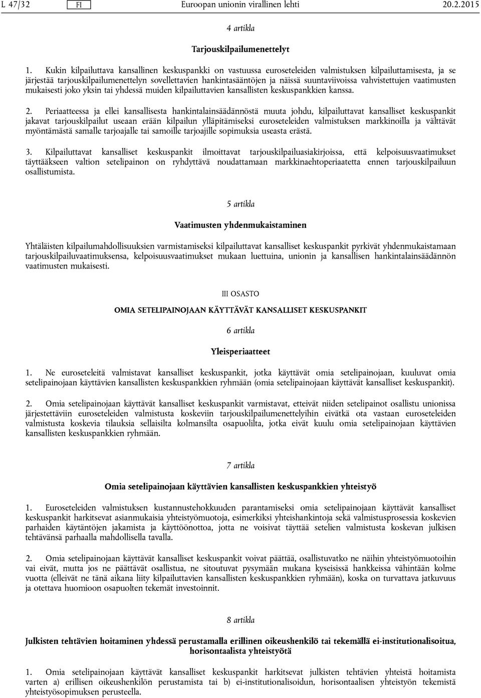 suuntaviivoissa vahvistettujen vaatimusten mukaisesti joko yksin tai yhdessä muiden kilpailuttavien kansallisten keskuspankkien kanssa. 2.