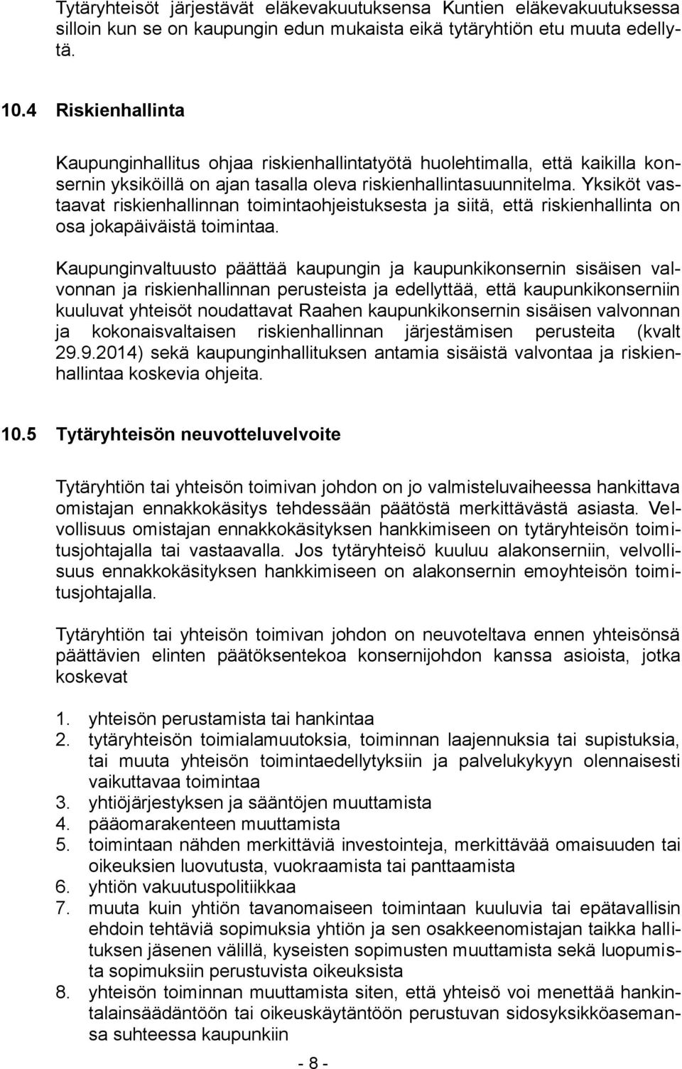 Yksiköt vastaavat riskienhallinnan toimintaohjeistuksesta ja siitä, että riskienhallinta on osa jokapäiväistä toimintaa.