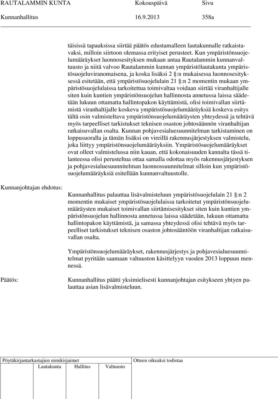 mukaisessa luonnosesityksessä esitetään, että ympäristösuojelulain 21 :n 2 momentin mukaan ympäristösuojelulaissa tarkoitettua toimivaltaa voidaan siirtää viranhaltijalle siten kuin kuntien