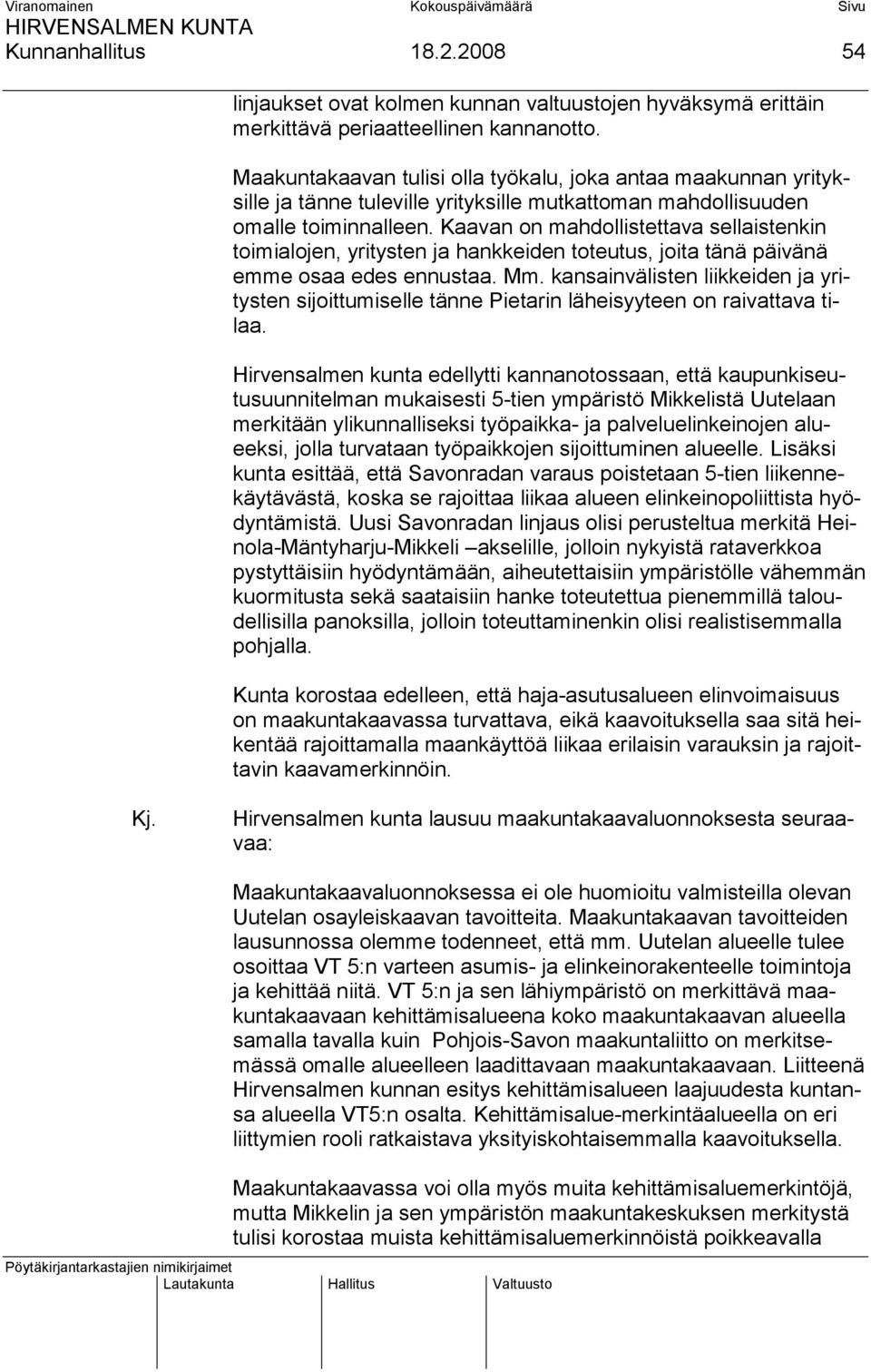 Kaavan on mahdollistettava sellaistenkin toimialojen, yritysten ja hankkeiden toteutus, joita tänä päivänä emme osaa edes ennustaa. Mm.