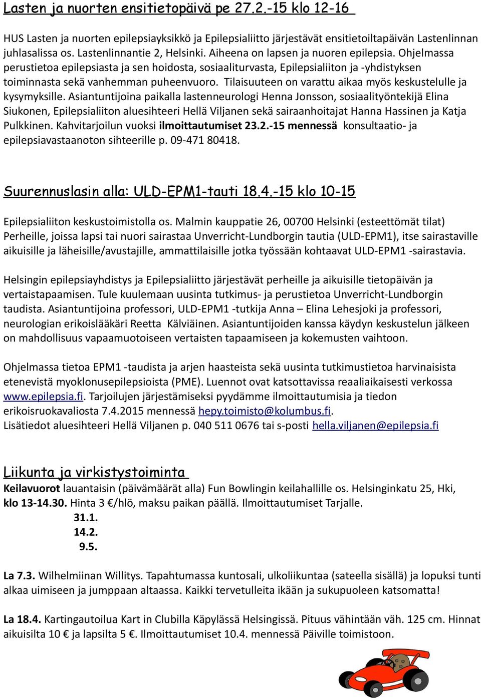 Ohjelmassa perustietoa epilepsiasta ja sen hoidosta, sosiaaliturvasta, Epilepsialiiton ja -yhdistyksen toiminnasta sekä vanhemman puheenvuoro.