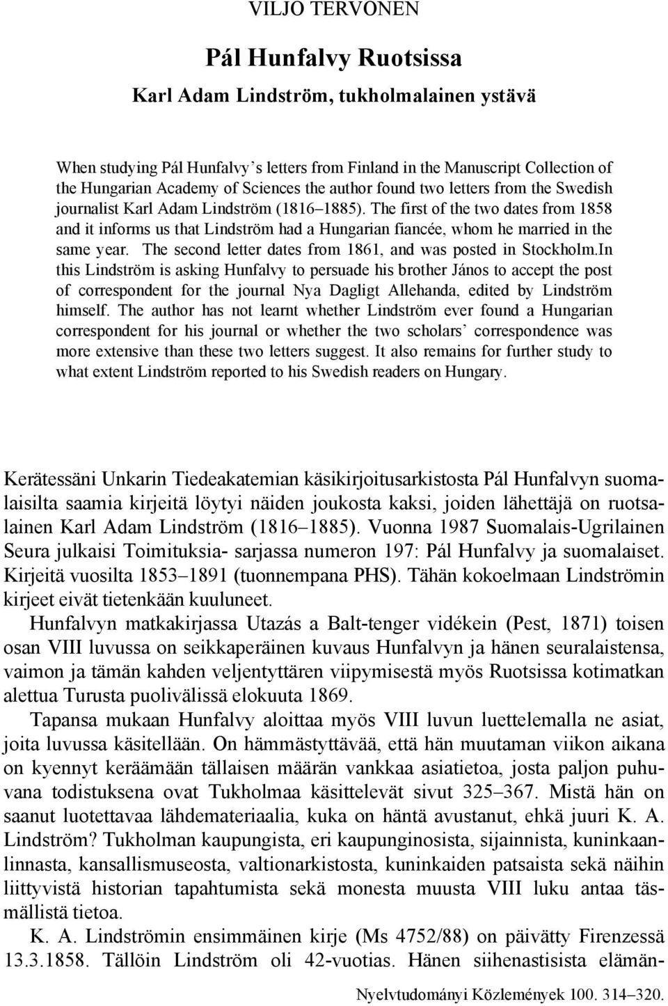 The first of the two dates from 1858 and it informs us that Lindström had a Hungarian fiancée, whom he married in the same year. The second letter dates from 1861, and was posted in Stockholm.