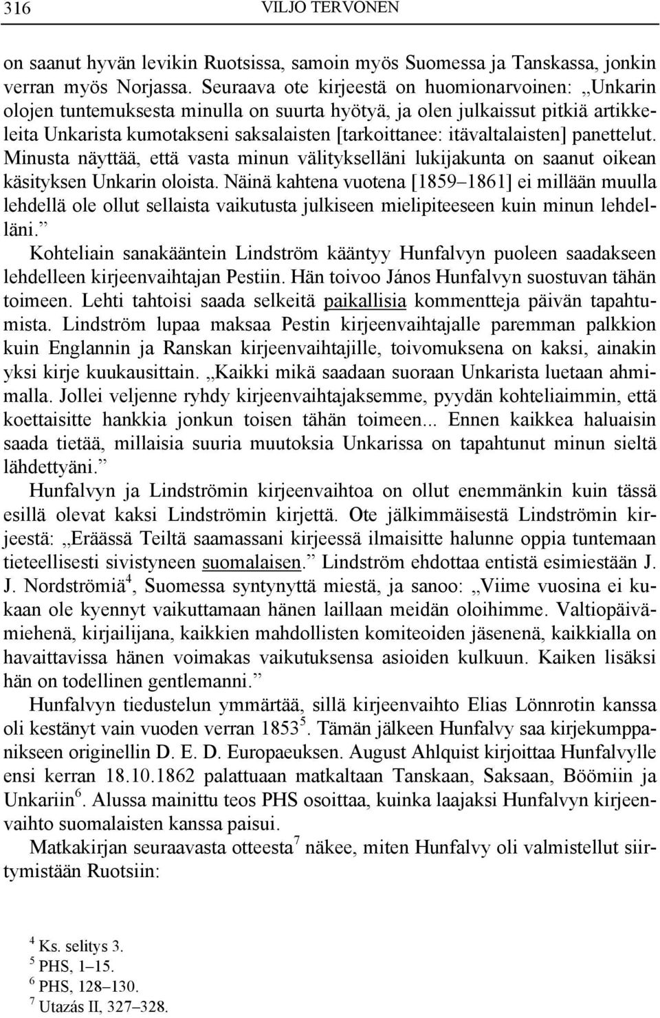 itävaltalaisten] panettelut. Minusta näyttää, että vasta minun välitykselläni lukijakunta on saanut oikean käsityksen Unkarin oloista.