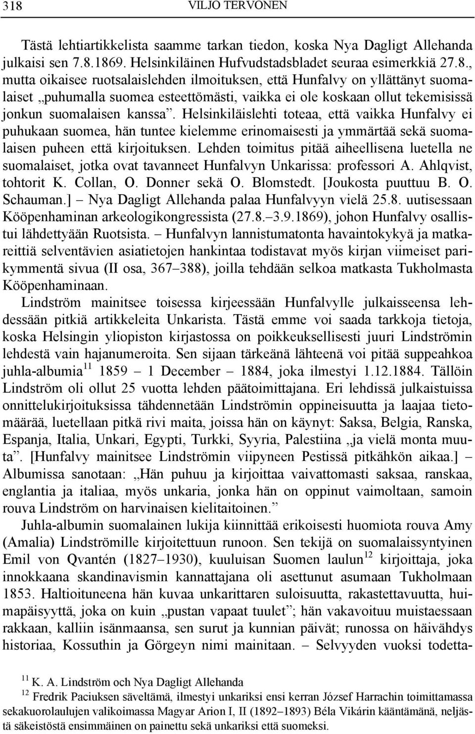 Lehden toimitus pitää aiheellisena luetella ne suomalaiset, jotka ovat tavanneet Hunfalvyn Unkarissa: professori A. Ahlqvist, tohtorit K. Collan, O. Donner sekä O. Blomstedt. [Joukosta puuttuu B. O. Schauman.