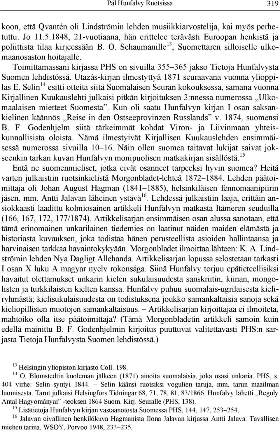 Toimittamassani kirjassa PHS on sivuilla 355 365 jakso Tietoja Hunfalvysta Suomen lehdistössä. Utazás-kirjan ilmestyttyä 1871 seuraavana vuonna ylioppilas E.