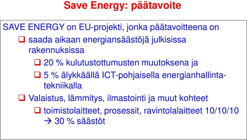 5 % älykkäällä ICT-pohjaisella energianhallintatekniikalla Valaistus, lämmitys,