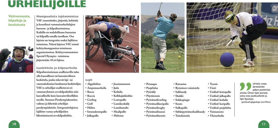 Kehitysvammaisten Special Olympics -toimintaa järjestetään 18 eri lajissa.