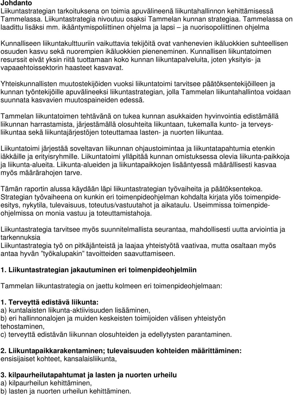 ikääntymispoliittinen ohjelma ja lapsi ja nuorisopoliittinen ohjelma Kunnalliseen liikuntakulttuuriin vaikuttavia tekijöitä ovat vanhenevien ikäluokkien suhteellisen osuuden kasvu sekä nuorempien