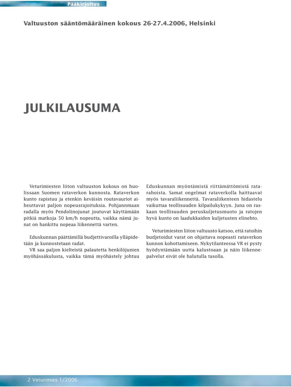 Pohjannmaan radalla myös Pendolinojunat joutuvat käyttämään pitkiä matkoja 50 km/h nopeutta, vaikka nämä junat on hankittu nopeaa liikennettä varten.