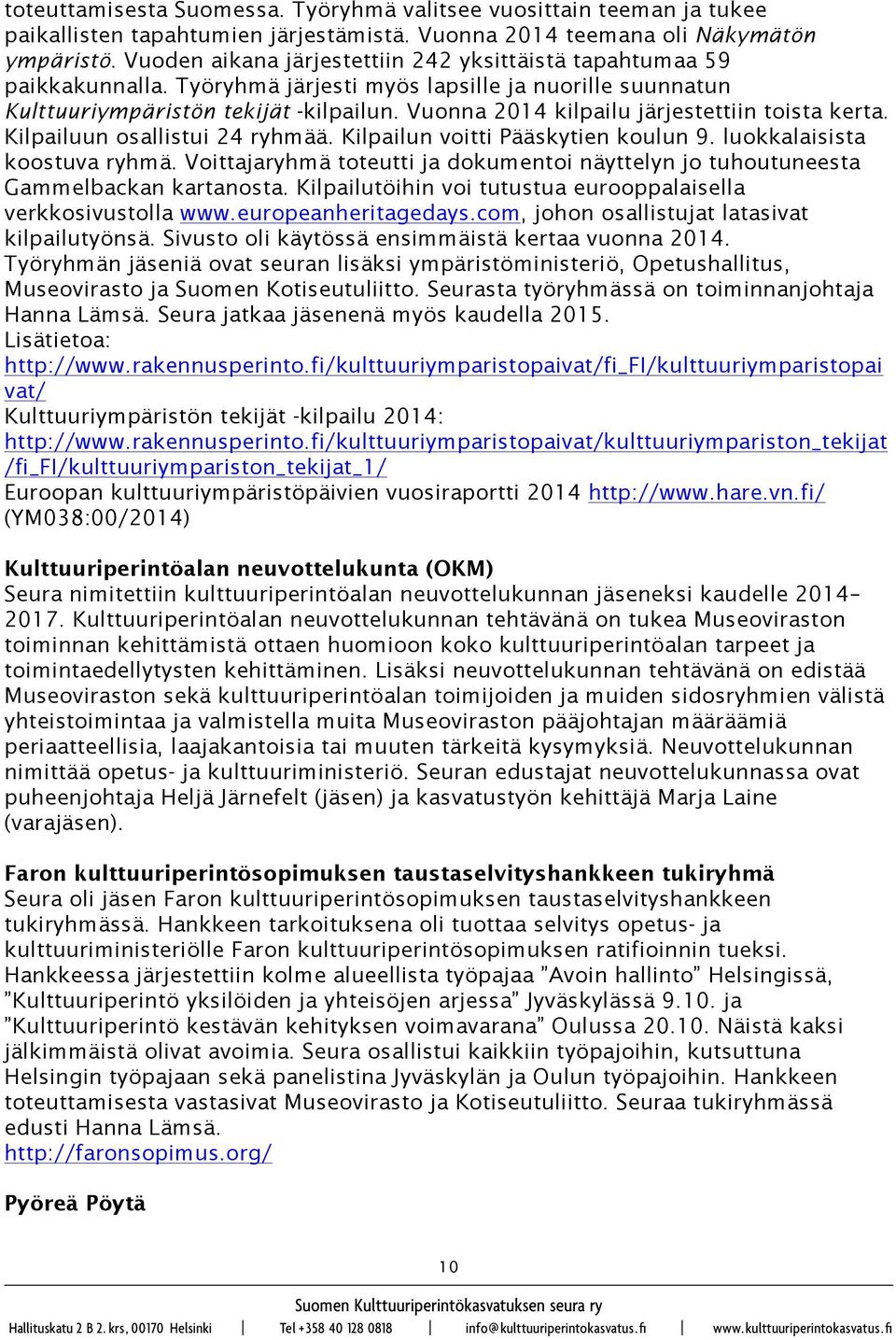Vuonna 2014 kilpailu järjestettiin toista kerta. Kilpailuun osallistui 24 ryhmää. Kilpailun voitti Pääskytien koulun 9. luokkalaisista koostuva ryhmä.
