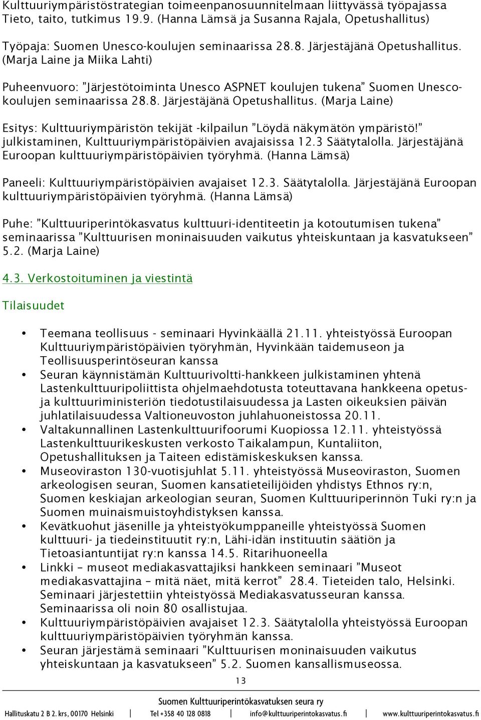 julkistaminen, Kulttuuriympäristöpäivien avajaisissa 12.3 Säätytalolla. Järjestäjänä Euroopan kulttuuriympäristöpäivien työryhmä.