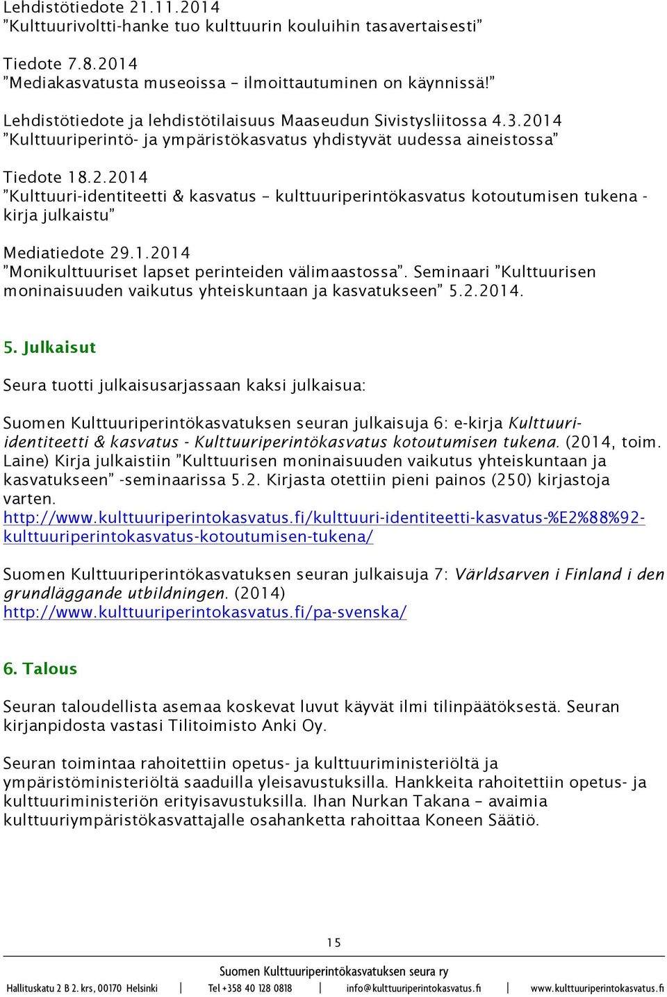 1.2014 Monikulttuuriset lapset perinteiden välimaastossa. Seminaari Kulttuurisen moninaisuuden vaikutus yhteiskuntaan ja kasvatukseen 5.