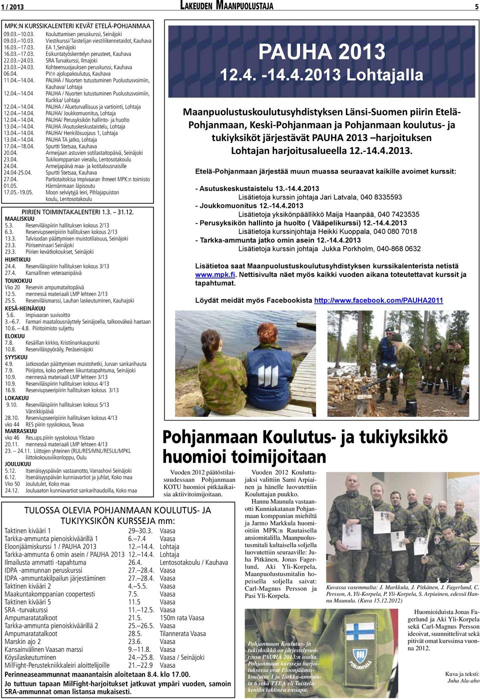 tutustuminen Puolustusvoimiin, auhava/ ohtaja 04 1404 PH / Nuorten tutustuminen Puolustusvoimiin, urikka/ ohtaja 04 1404 PH / lueturvallisuus ja vartiointi, ohtaja 04 1404 PH/ Joukkomuitus, ohtaja 04