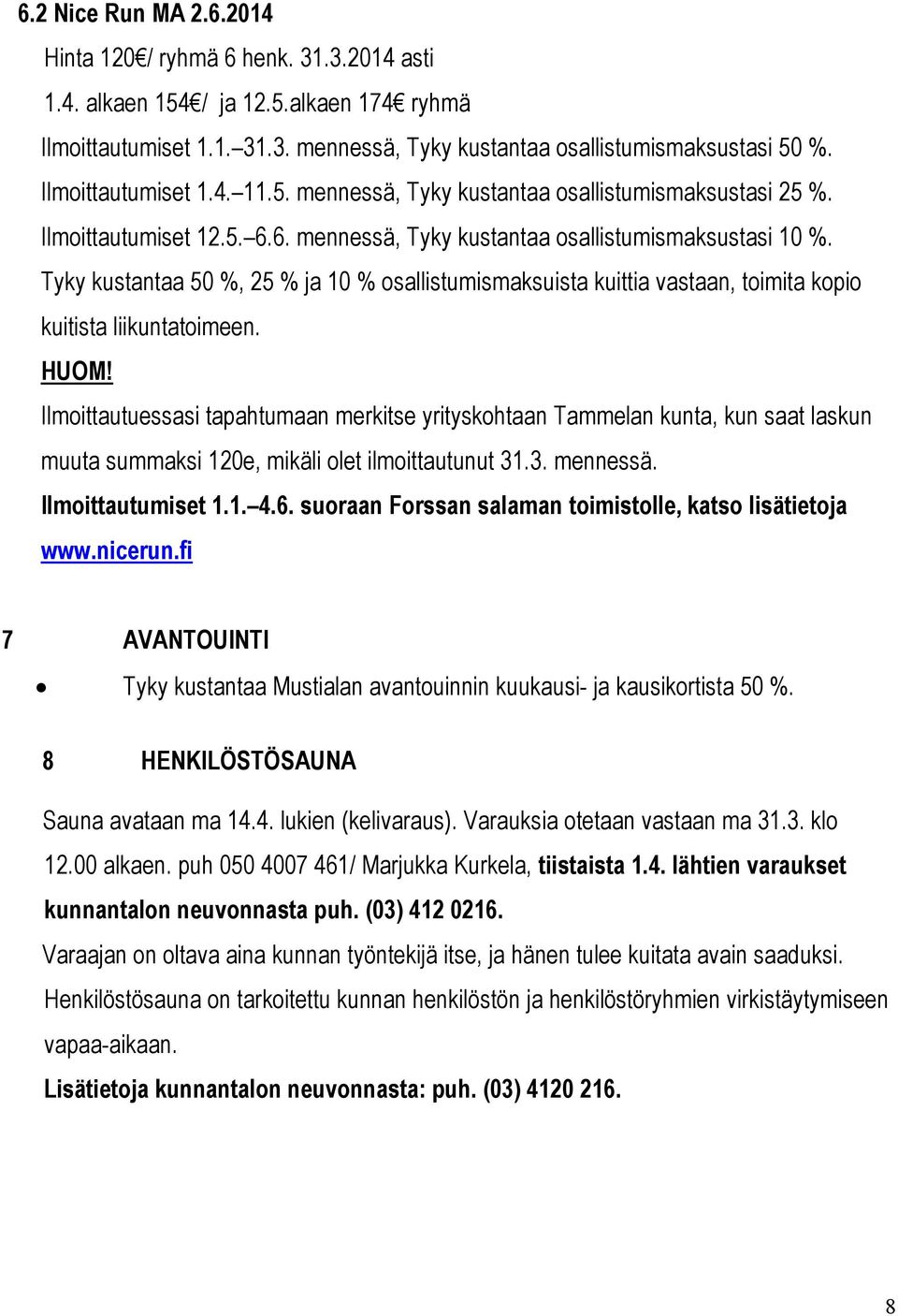 Tyky kustantaa 50 %, 25 % ja 10 % osallistumismaksuista kuittia vastaan, toimita kopio kuitista liikuntatoimeen. HUOM!