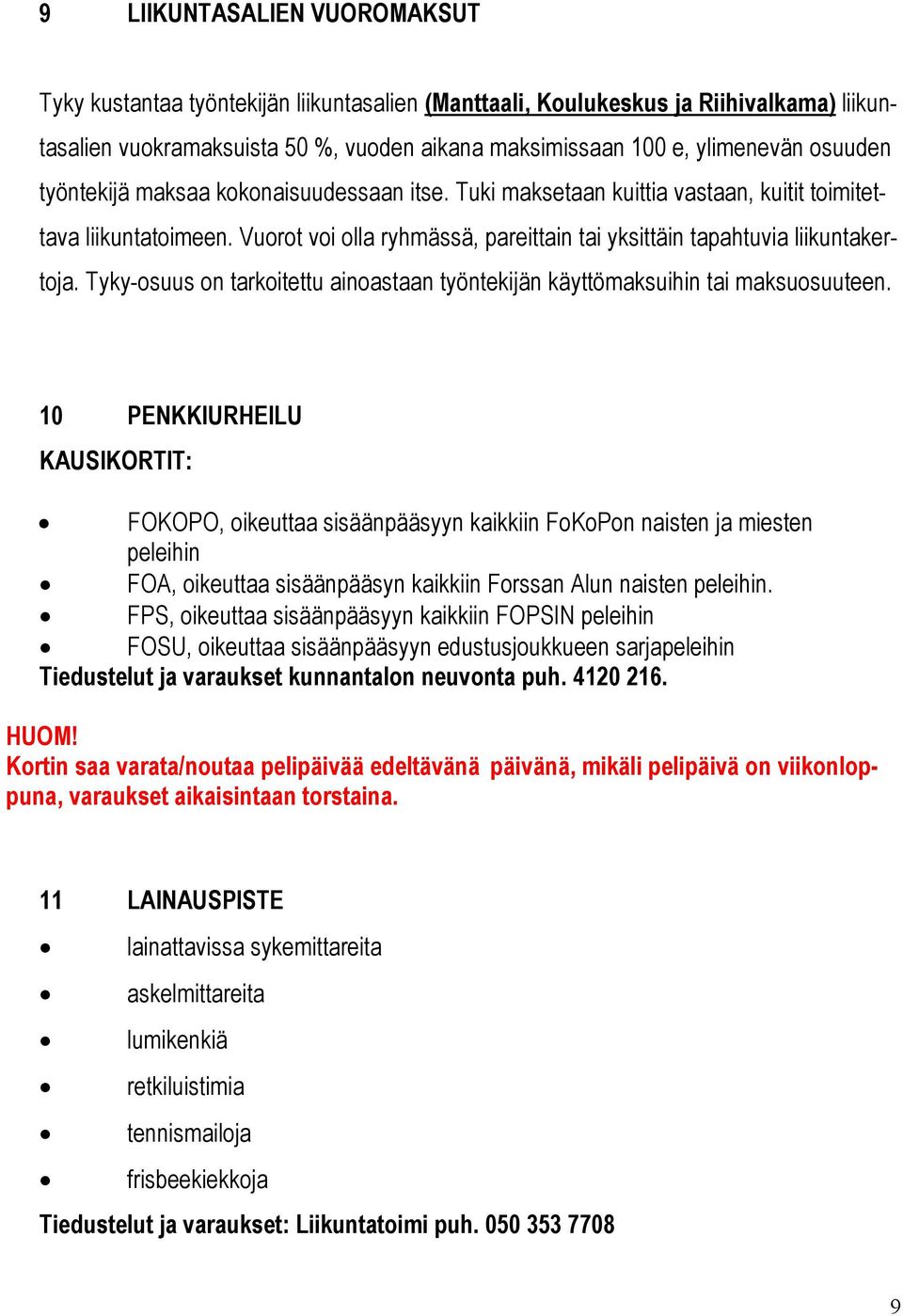 Tyky-osuus on tarkoitettu ainoastaan työntekijän käyttömaksuihin tai maksuosuuteen.