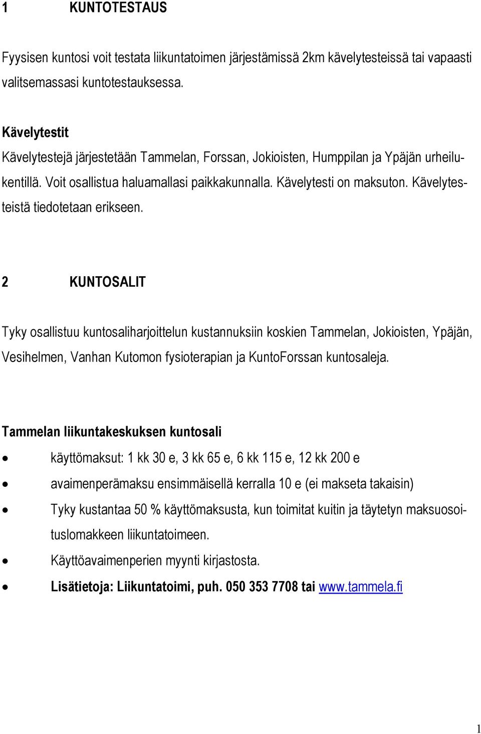 Kävelytesteistä tiedotetaan erikseen.