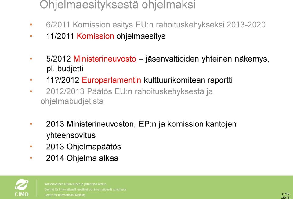 /2012 Europarlamentin kulttuurikomitean raportti 2012/2013 Päätös EU:n rahoituskehyksestä ja