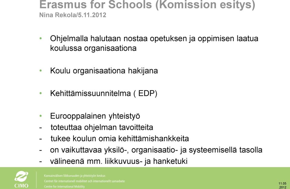 organisaationa hakijana Kehittämissuunnitelma ( EDP) Eurooppalainen yhteistyö - toteuttaa ohjelman