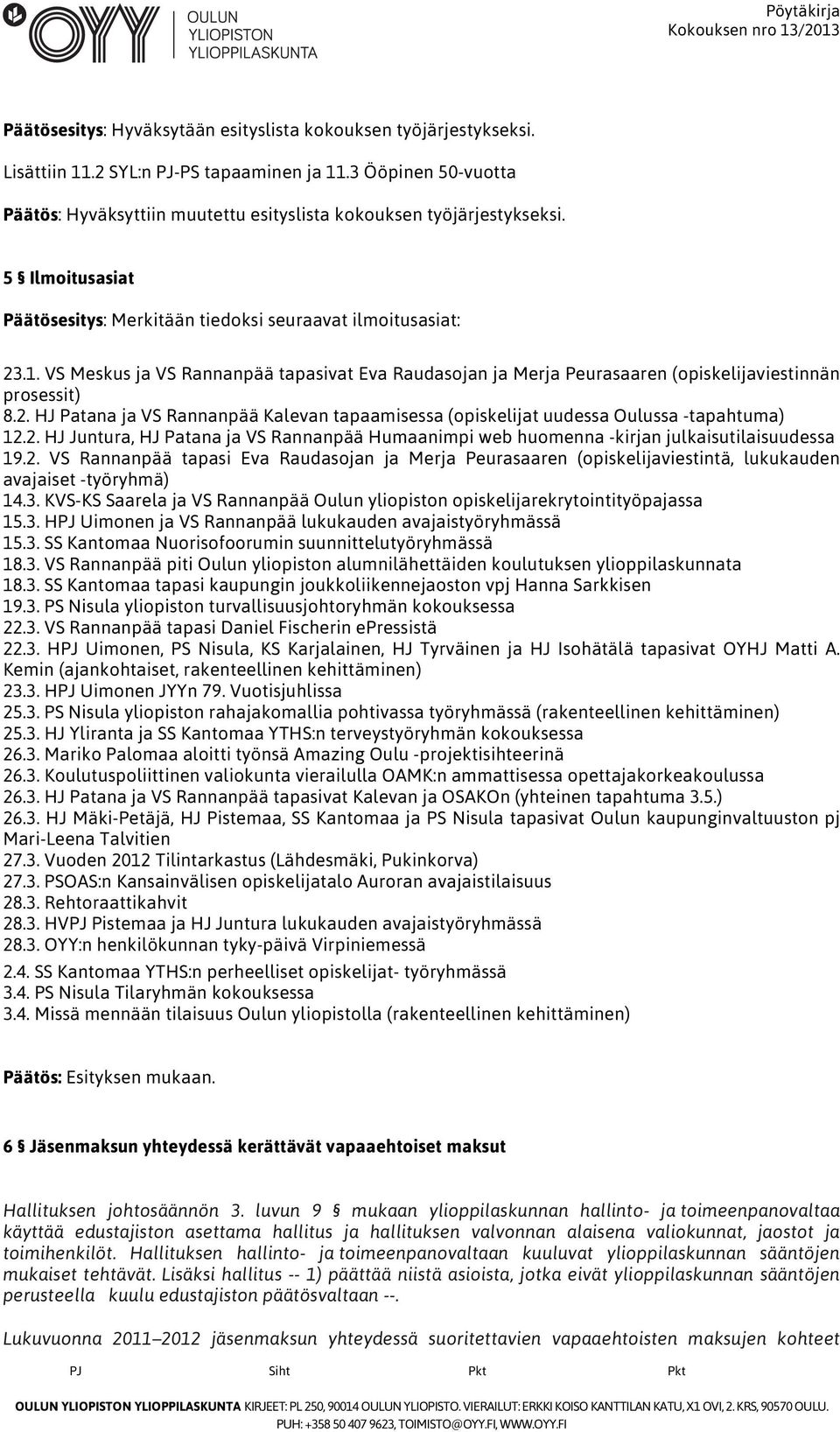VS Meskus ja VS Rannanpää tapasivat Eva Raudasojan ja Merja Peurasaaren (opiskelijaviestinnän prosessit) 8.2.