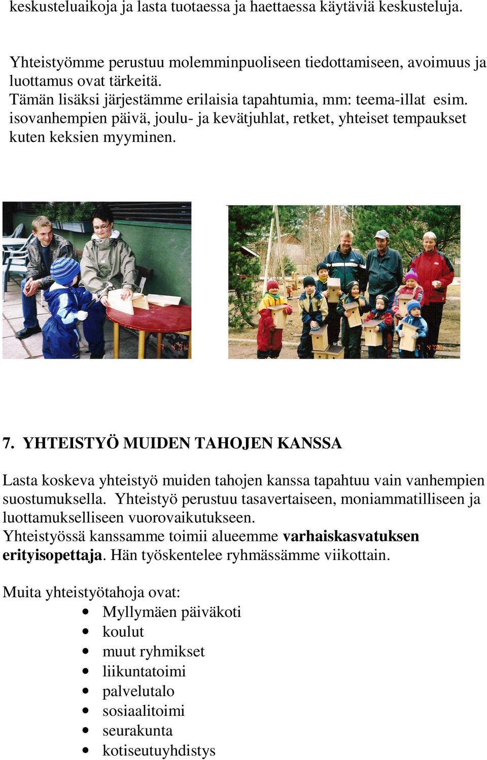 YHTEISTYÖ MUIDEN TAHOJEN KANSSA Lasta koskeva yhteistyö muiden tahojen kanssa tapahtuu vain vanhempien suostumuksella.