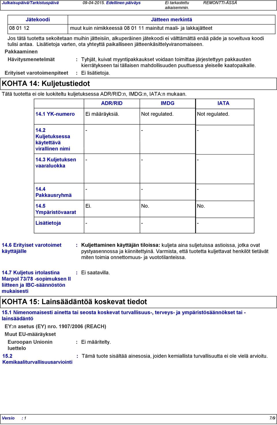 jätekoodi ei välttämättä enää päde ja soveltuva koodi tulisi antaa. Lisätietoja varten, ota yhteyttä paikalliseen jätteenkäsittelyviranomaiseen.