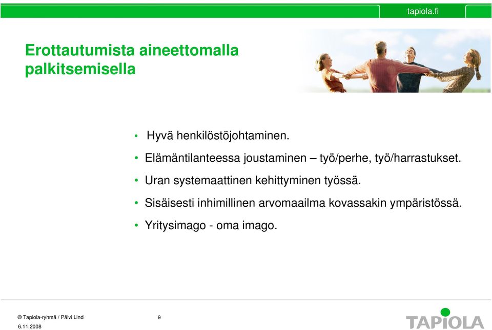 Elämäntilanteessa joustaminen työ/perhe, työ/harrastukset.
