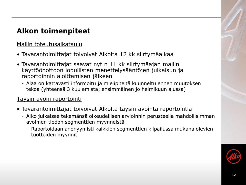 (yhteensä 3 kuulemista; ensimmäinen jo helmikuun alussa) Täysin avoin raportointi Tavarantoimittajat toivoivat Alkolta täysin avointa raportointia - Alko julkaisee