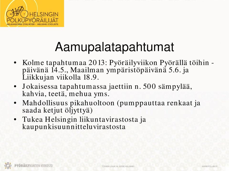 Jokaisessa tapahtumassa jaettiin n. 500 sämpylää, kahvia, teetä, mehua yms.