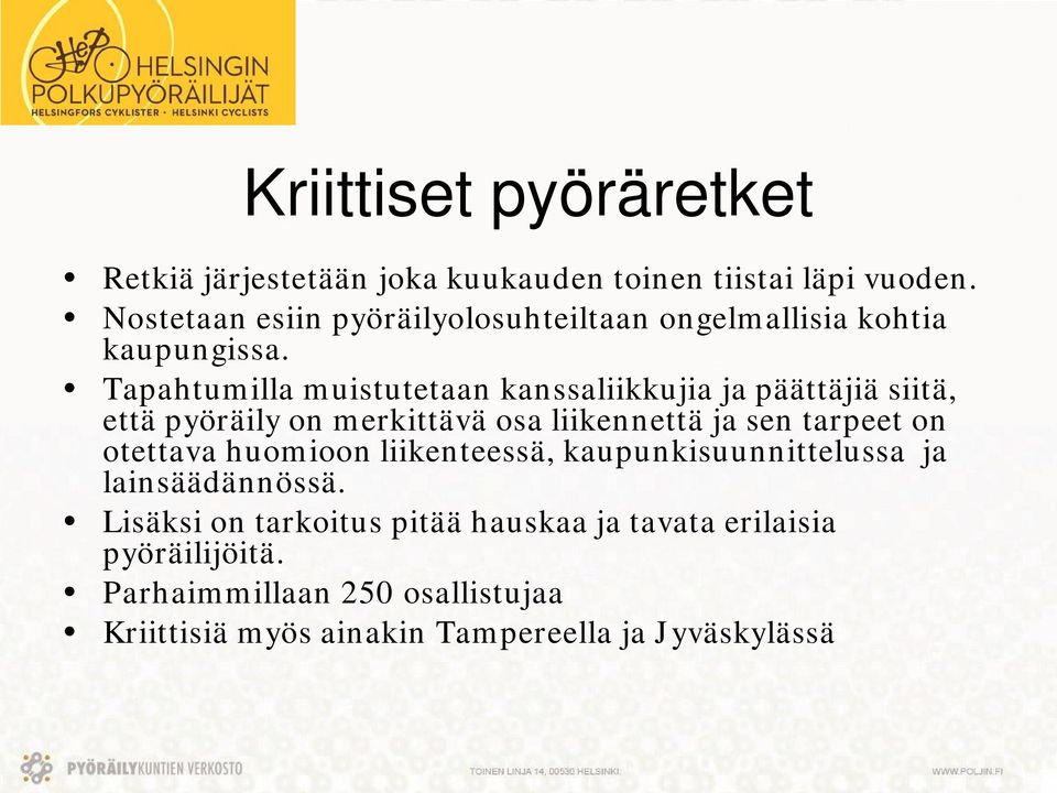 Tapahtumilla muistutetaan kanssaliikkujia ja päättäjiä siitä, että pyöräily on merkittävä osa liikennettä ja sen tarpeet on