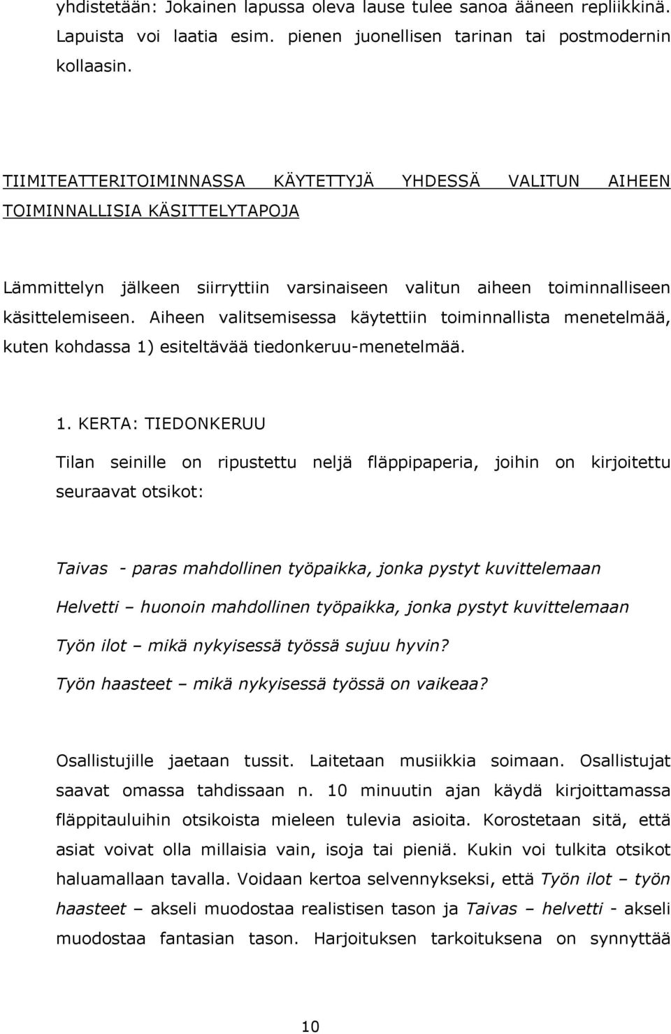 Aiheen valitsemisessa käytettiin toiminnallista menetelmää, kuten kohdassa 1)