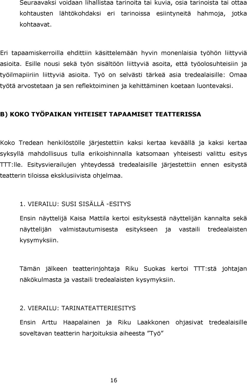 Työ on selvästi tärkeä asia tredealaisille: Omaa työtä arvostetaan ja sen reflektoiminen ja kehittäminen koetaan luontevaksi.