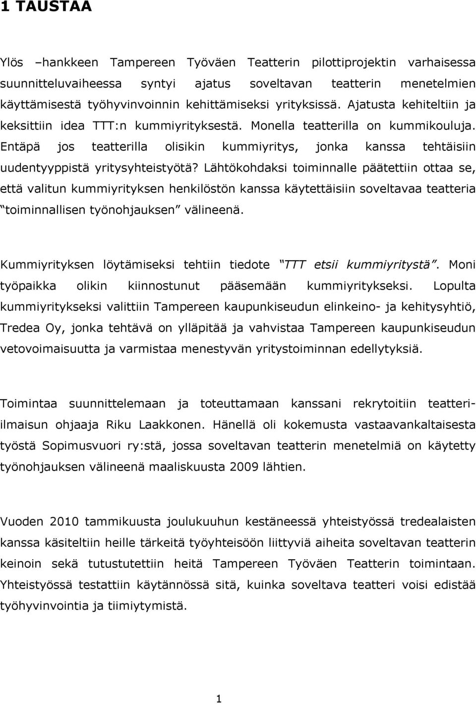 Entäpä jos teatterilla olisikin kummiyritys, jonka kanssa tehtäisiin uudentyyppistä yritysyhteistyötä?