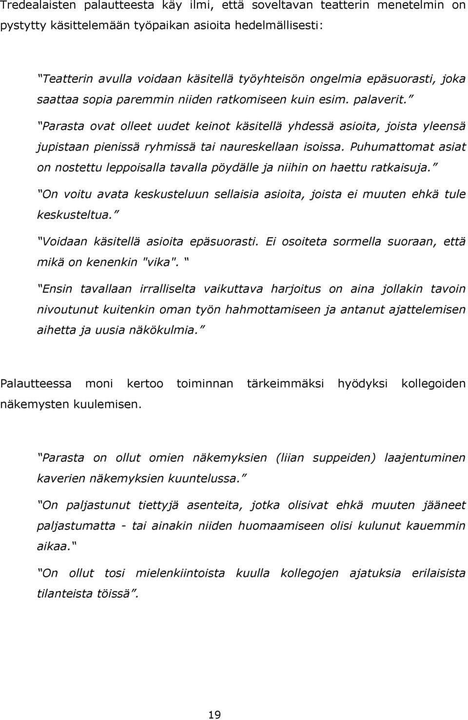 Parasta ovat olleet uudet keinot käsitellä yhdessä asioita, joista yleensä jupistaan pienissä ryhmissä tai naureskellaan isoissa.