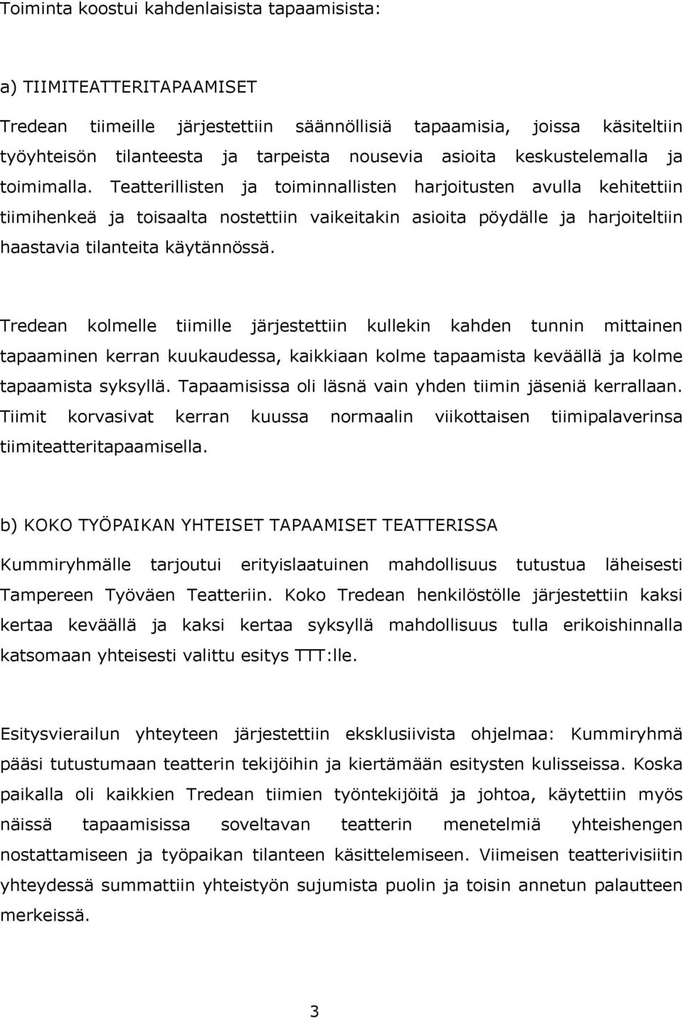 Teatterillisten ja toiminnallisten harjoitusten avulla kehitettiin tiimihenkeä ja toisaalta nostettiin vaikeitakin asioita pöydälle ja harjoiteltiin haastavia tilanteita käytännössä.