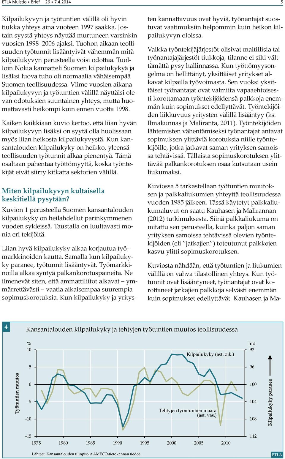 Tuolloin Nokia kannatteli Suomen kilpailukykyä ja lisäksi luova tuho oli normaalia vähäisempää Suomen teollisuudessa.