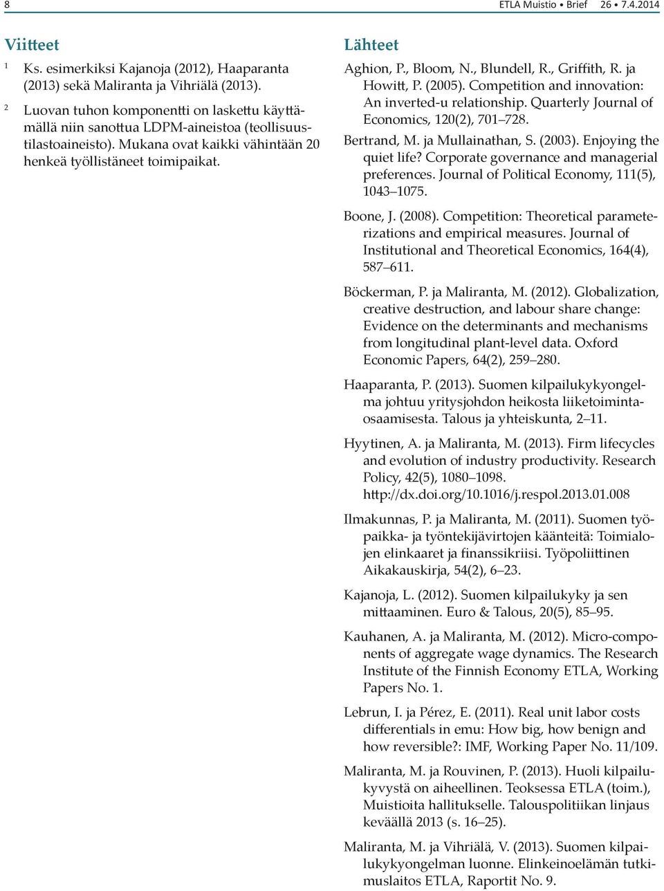 , Bloom, N., Blundell, R., Griffith, R. ja Howitt, P. (2005). Competition and innovation: An inverted-u relationship. Quarterly Journal of Economics, 20(2), 70 728. Bertrand, M. ja Mullainathan, S.